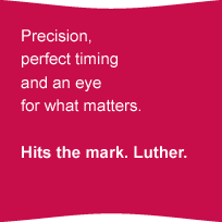 Precision, perfect timing and an eyefor what matters.